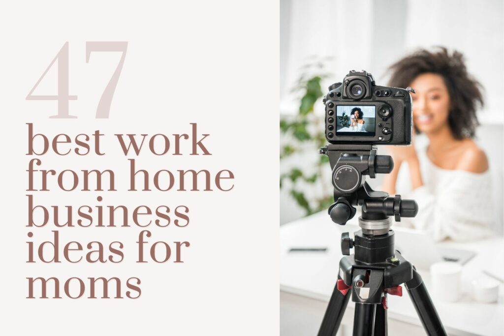 47 best work from home business ideas for moms